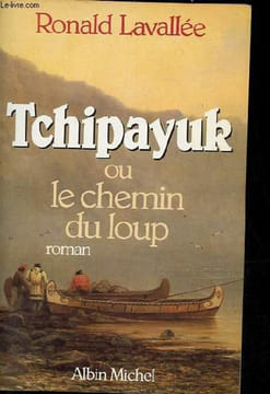 Tchipayuk ou le chemin du loup.. Lavallée Ronald