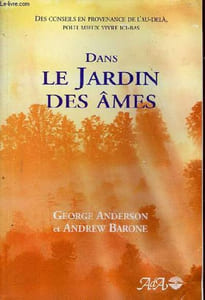 Dans le jardin des âmes - des conseils en provenance de l'au-delà, pour mieux vivre ici-bas.