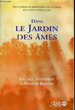 Dans le jardin des âmes - des conseils en provenance de l'au-delà, pour mieux vivre ici-bas.. Anderson George & Barone Andrew