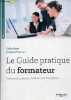 Le guide pratique du formateur - Concevoir, animer, évaluer une formation - Collection ressources humaines - Nouvelle édition mise à jour et ...