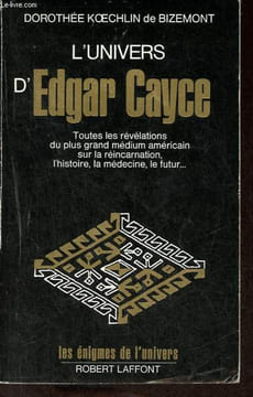 L'univers d'Edgar Cayce - Toutes les révélations du plus grand médium américain sur la réincarnation, l'histoire, la médecine, le futur ... - Tome 1 - ...