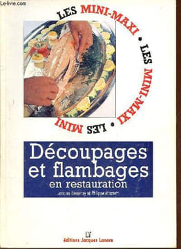 Découpages et flambages en restauration - Collection les mini-maxi.. Bessenay Jacques & Mazzetti Philippe