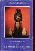 La pratique de la magie évocatoire - Instructions pour évoquer les êtres spirituels vivant sur les sphères qui nous environnent.. Bardon Franz