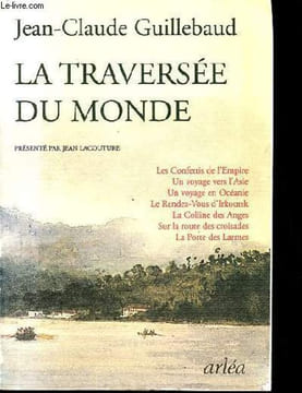 La traversée du monde - Les confettis de l'Empire, un voyage vers l'Asie, un voyage en Océanie, le rendez-vous d'Irkoutsk, la colline des anges, sur ...
