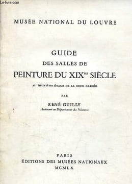 Guide des salles de peinture du XIXme siècle au deuxième étage de la cour carrée - Musée national du Louvre.. Guilly René