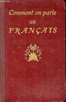 Comment on parle en français - La Langue parlée correcte comparée avec la langue littéraire et la langue familière.. Martinon Ph.
