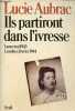 Ils partiront dans l'ivresse - Lyon, mai 43 - Londres, février 44.. Aubrac Lucie