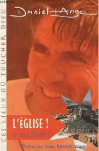 L'église ! ô ma Joie ! - Collection ces lieux où toucher Dieu.