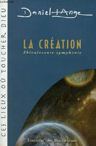 La création éblouissante symphonie - Collection ces lieux où toucher Dieu.