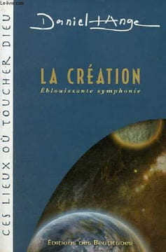 La création éblouissante symphonie - Collection ces lieux où toucher Dieu.. Ange Daniel