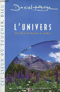 L'univers un chef d'oeuvre à aimer - Collection ces lieux où toucher Dieu.