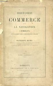 Histoire du commerce et de la navigation à Bordeaux principalement sous l'administration anglaise - Tome premier.