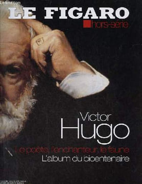 Le Figaro hors série - Victor Hugo le poète, l'enchanteur, le faune l'album du bicentenaire.. Collectif