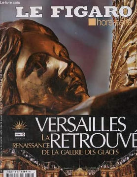 Le Figaro hors série - Versailles retrouvé la renaissance de la galerie des glaces.. Collectif