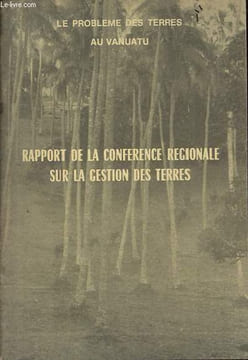 Le probleme des terres au Vanuatu - Rapport de la conference regionale sur la gestion de terres - cette conférence s'est tenue du 1er au 5 juin 1980 a ...