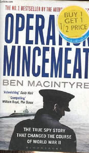 Operation mincemeat - The true spy story that changed the course of world war II.