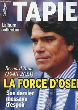 Célébrité magazine n°13 janvier/février/mars 2022 - Bernard Tapie (1943-2001) la force d'oser son dernier message d'espoir - L'autodidacte sans ...