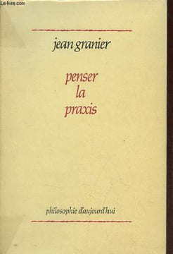 Penser la praxis - Collection philosophie d'aujourd'hui.. Granier Jean