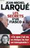 "Les secrets d'un fiasco - "" Ce que j'ai vu en Afrique du Sud est inimaginable "".". Larqué Jean-Michel