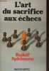 L'art du sacrifice aux échecs - Prévisions, objectifs et exécution du sacrifice dans le jeu d'échecs.. Spielmann Rudolf