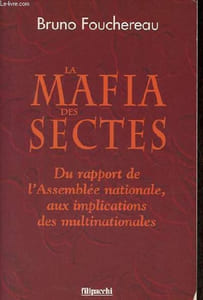 La mafia des sectes - Du rapport de l'Assemblée nationale, aux implications des multinationales.