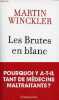 Les Brutes en blanc - La maltraitance médicale en France.. Winckler Martin