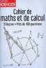 Cahier de maths et de calcul - 21 leçons, près de 150 questions.. Collectif