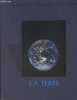 La terre - Collection voyage à travers l'univers.. Par les rédacteurs des éditions time life