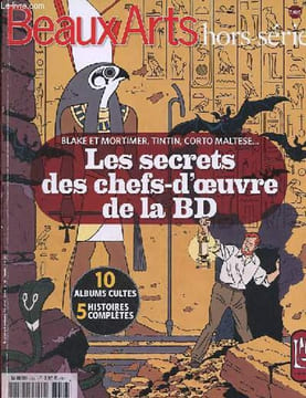 Beaux Arts hors série - Blake et Mortimer, Tintin, Corto Maltese... les secrets des chefs d'oeuvre de la BD - 10 albums cultes, 5 histoires complètes ...