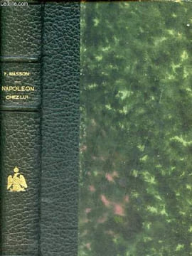 Napoléon chez lui - La journée de l'empereur aux tuileries - édition définitive.. Masson Frédéric