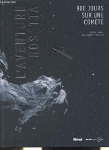 L'aventure rosetta - 900 jours sur une comète.
