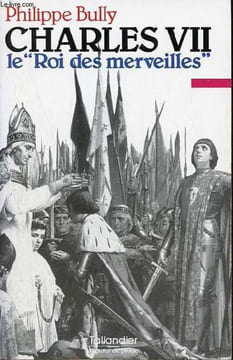 "Charles VII le "" Roi des merveilles "" - Collection figures de proue.". Bully Philippe