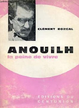 Anouilh la peine de vivre - Collection humanisme et religion.. Borgal Clément