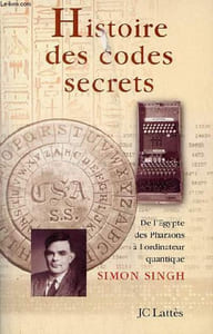 Histoire des codes secrets - De l'Egypte des Pharaons à l'ordinateur quantique.