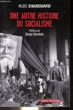 Une autre histoire du socialisme - Les politiques à l'épreuve du terrain (1919-2010).. Chamouard Aude