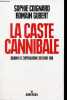 La caste cannibale - Quand le capitalisme devient fou.. Coignard Sophie & Gubert Romain