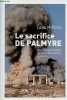 Le sacrifice de Palmyre - Une enquête inédite au coeur de l'horreur syrienne.. Minano Leïla
