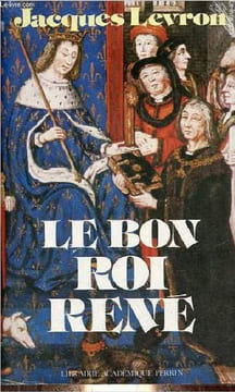 Le bon Roi René - Collection présence de l'histoire.. Levron Jacques