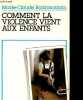 Comment la violence vient aux enfants - Collection l'école des parents.. Boisbourdain Marie-Claude