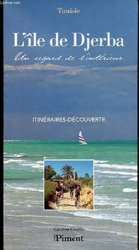 Djerba, l'île des lotophages - Un regard de l'intérieur - Collection itinéraires découverte.. Courtin Caroline