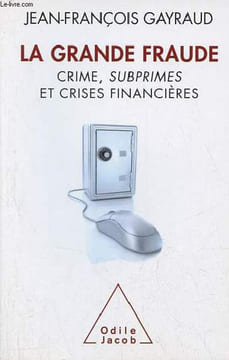 La grande fraude, crime, subprimes et crises financières.. Gayraud Jean-François