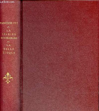 Président et empereur Napoléon III par Octave Aubry + La tsarine mystérieuse Alexandra Féodorovna par Paléologue Maurice + La belle époque la société ...