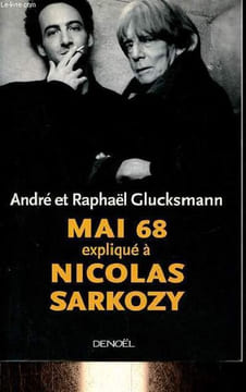 Mai 68 expliqué à Nicolas Sarkozy.. Glucksmann André & Raphaël