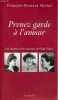 Prenez garde à l'amour - Les muses et les femmes de Paul Valéry.. Michel François-Bernard