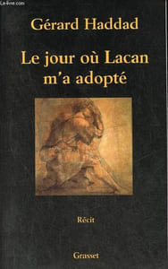 Le jour où Lacan m'a adopté - Mon analyse avec Lacan - récit.