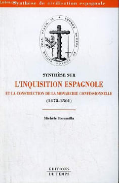 Synthèse sur l'inquisition espagnole et la construction de la monarchie confessionnelle (1478-1561) - Collection synthèse de civilisation espagonle.. ...
