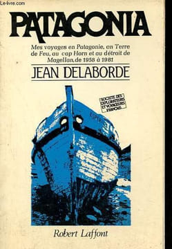 Patagonia - Mes voyages en Patagonie, en terre de feu, au Cap Horn et au détroit de Magellan de 1958 à 1981 - Collection société des explorateurs et ...