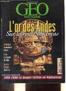 Geo histoire janvier-février-mars 2008 - L'or des Andes sur la route des Incas - archéologie les nouveaux trésors - Pérou le seigneur de Sipan - ...