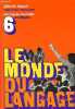 Le monde du langage pour dire et pour écrire, Classe de 6e des collèges (manuel élève) + activités et travaux + livre du professeur + activités et ...