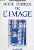 Petite fabrique de l'image - Parcours théorique & thématique 180 exercices.. Fozza Jean-Claude & Garat Anne Marie & Parfait F.